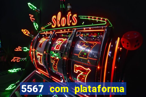 5567 com plataforma de jogos