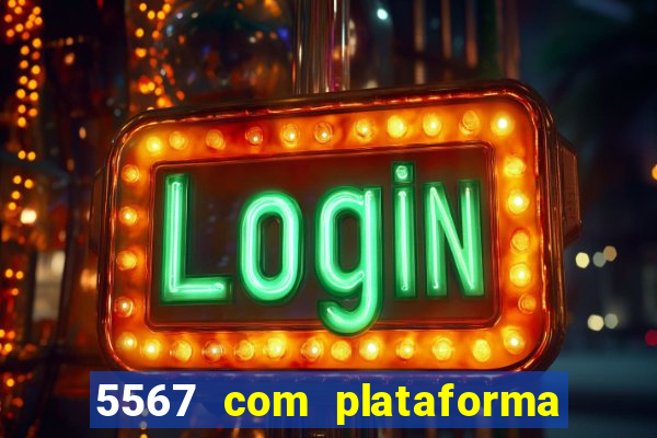 5567 com plataforma de jogos