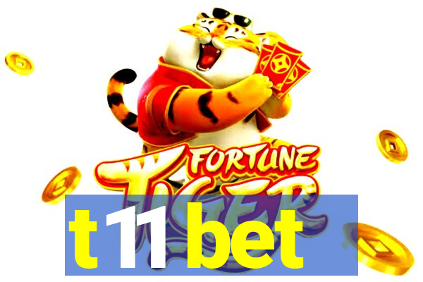 t11 bet