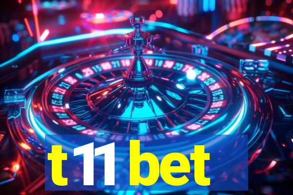 t11 bet