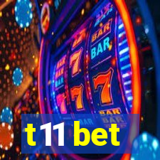 t11 bet