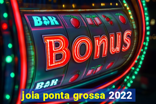 joia ponta grossa 2022