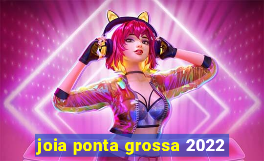 joia ponta grossa 2022