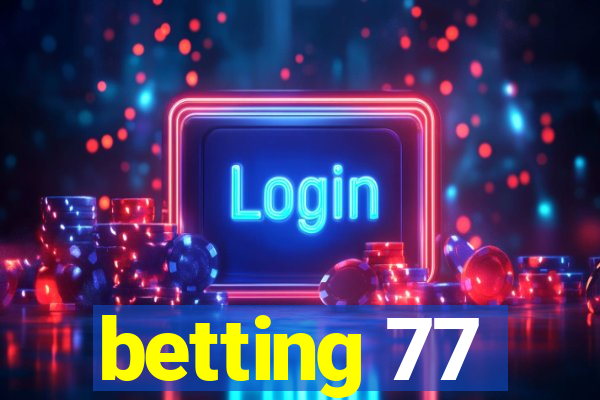 betting 77