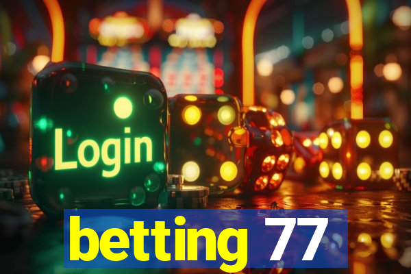 betting 77