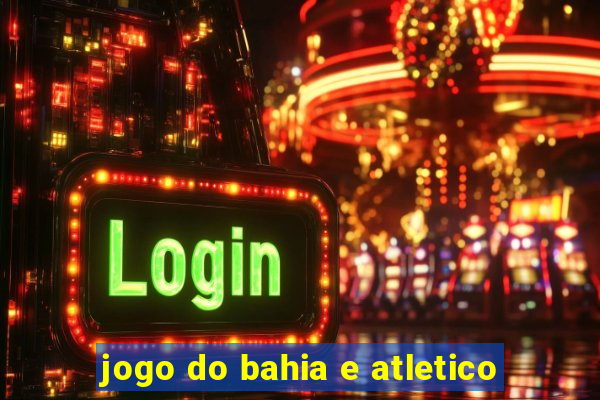 jogo do bahia e atletico