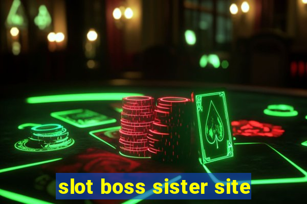 slot boss sister site