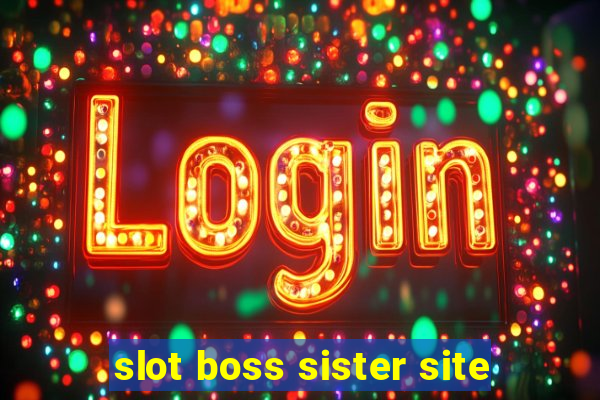 slot boss sister site