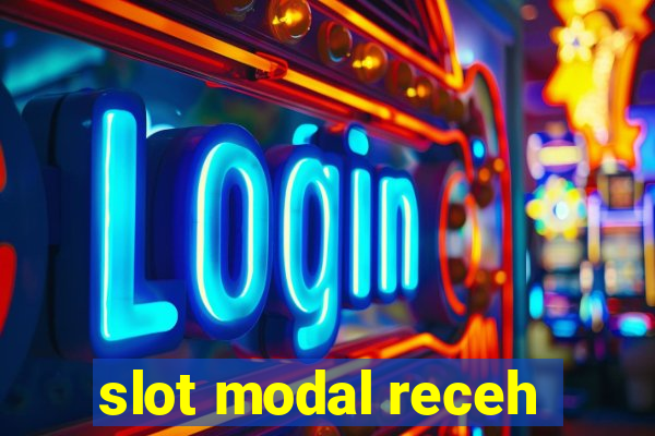 slot modal receh