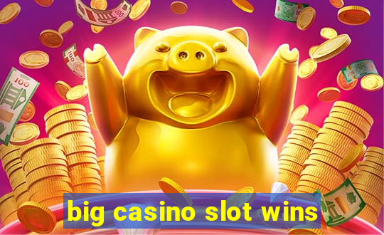 big casino slot wins