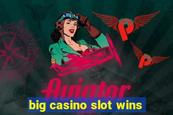 big casino slot wins