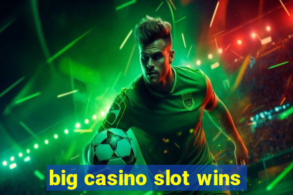 big casino slot wins