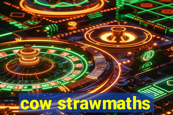 cow strawmaths