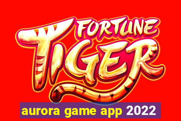 aurora game app 2022