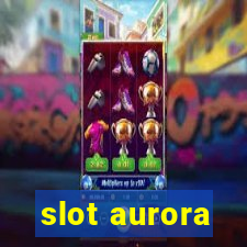 slot aurora