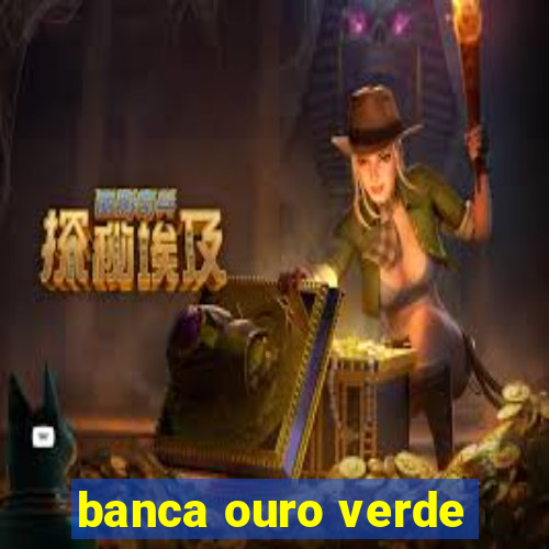 banca ouro verde