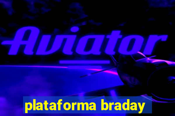 plataforma braday