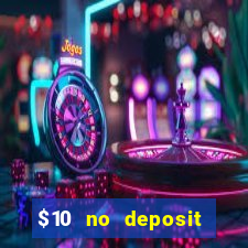 $10 no deposit casino bonuses