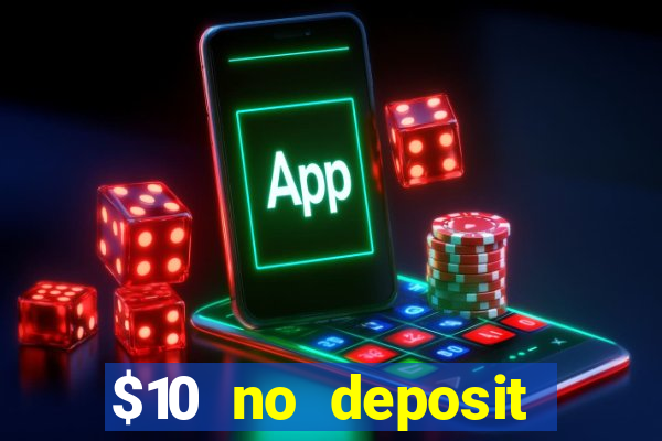 $10 no deposit casino bonuses