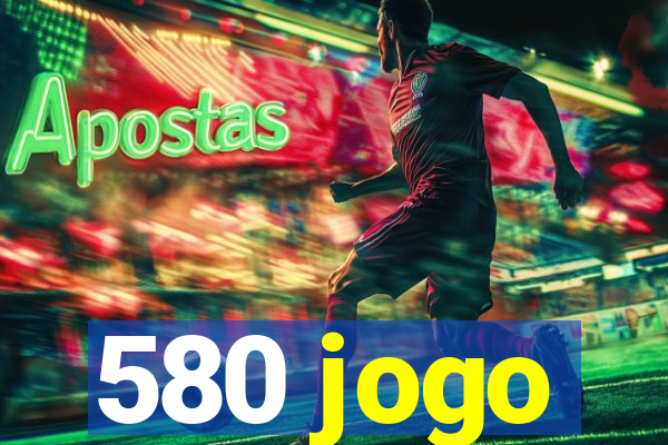 580 jogo