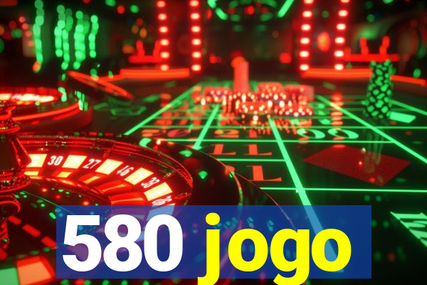 580 jogo