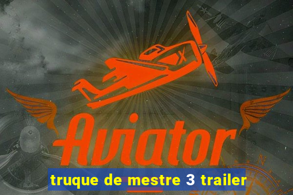 truque de mestre 3 trailer