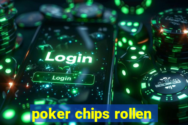 poker chips rollen