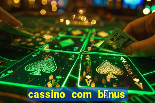 cassino com b么nus de cadastro