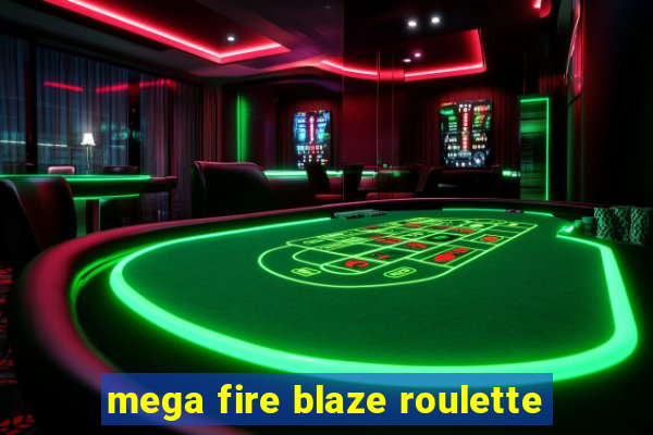 mega fire blaze roulette