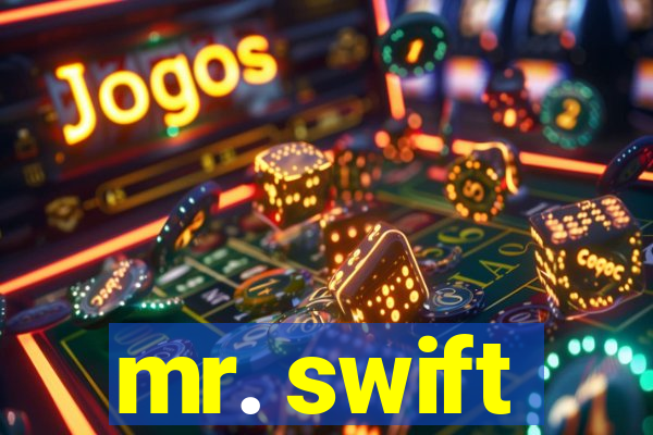 mr. swift