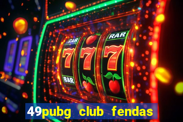 49pubg club fendas de resort