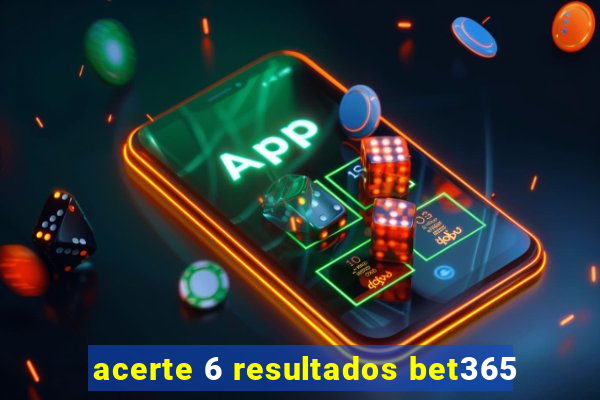 acerte 6 resultados bet365