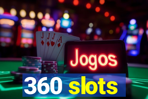 360 slots