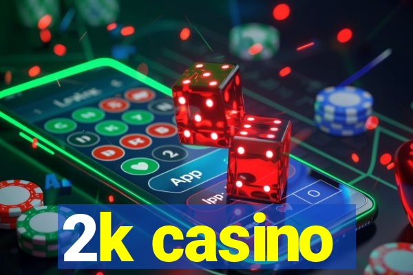 2k casino