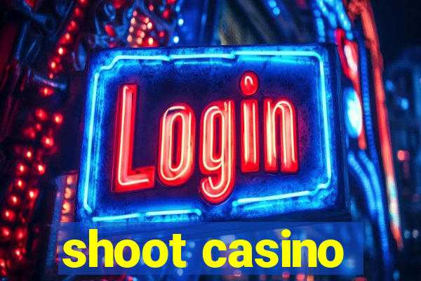 shoot casino