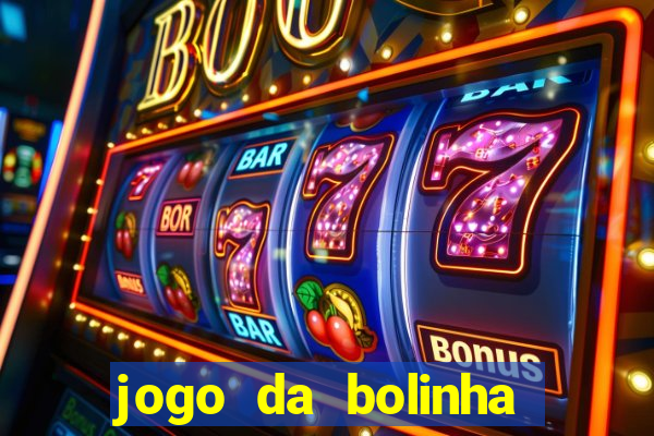 jogo da bolinha para ganhar dinheiro