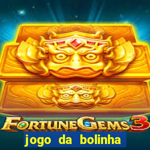 jogo da bolinha para ganhar dinheiro