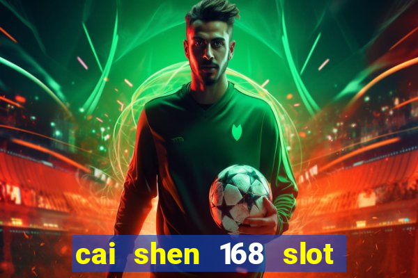 cai shen 168 slot free play