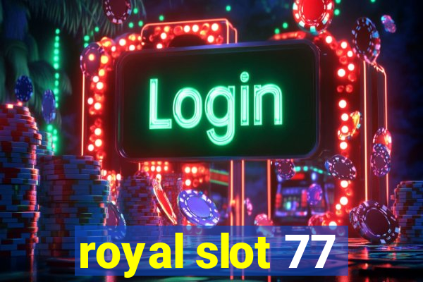 royal slot 77