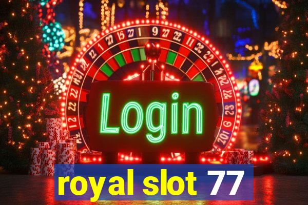 royal slot 77