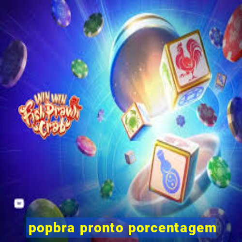 popbra pronto porcentagem