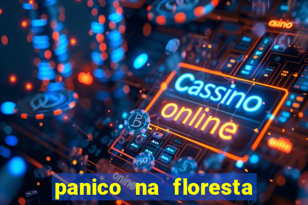 panico na floresta 4 filme completo dublado mega filmes