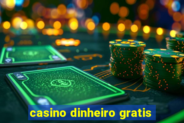 casino dinheiro gratis