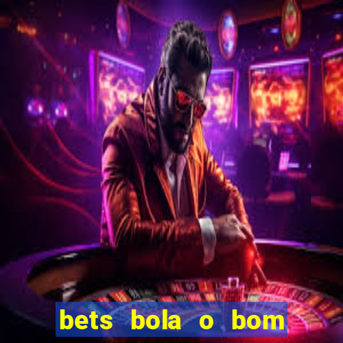 bets bola o bom do futebol