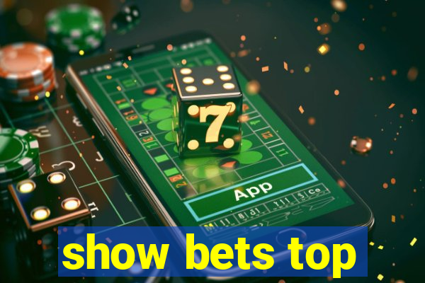 show bets top