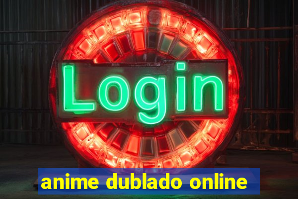 anime dublado online