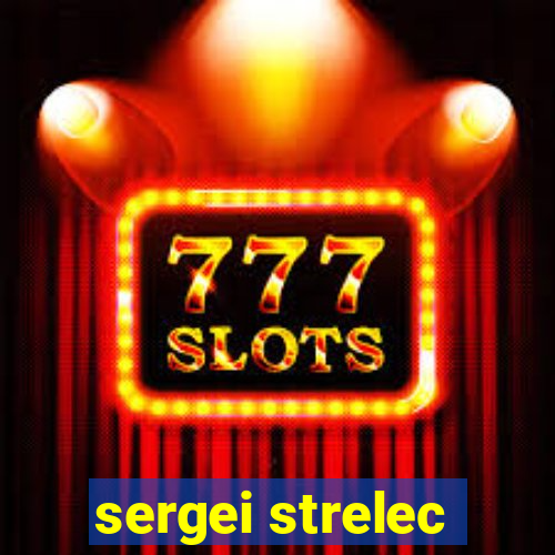 sergei strelec