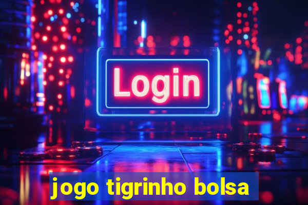 jogo tigrinho bolsa