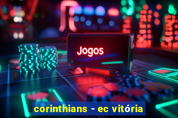 corinthians - ec vitória