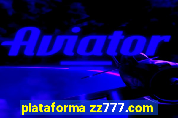 plataforma zz777.com